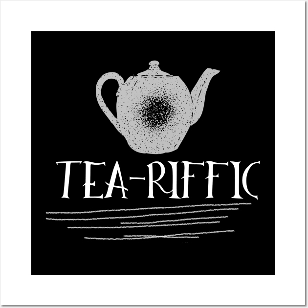 Tea-Riffic Tee. The perfect gift for the tea lover in your life. Teariffic. Wall Art by That Cheeky Tee